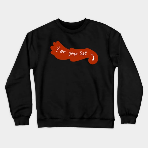 On your left Crewneck Sweatshirt by silverxsakura